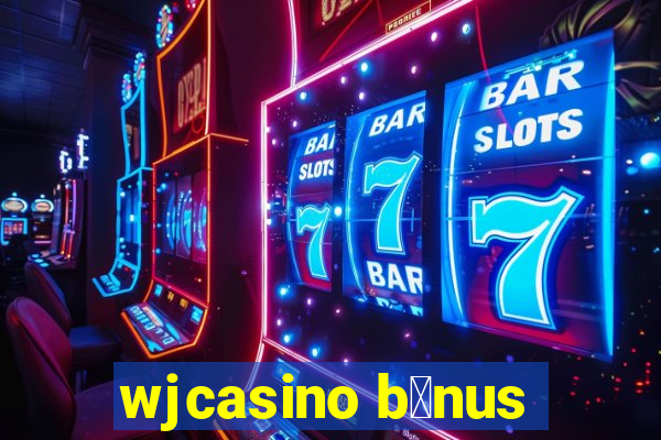 wjcasino b么nus